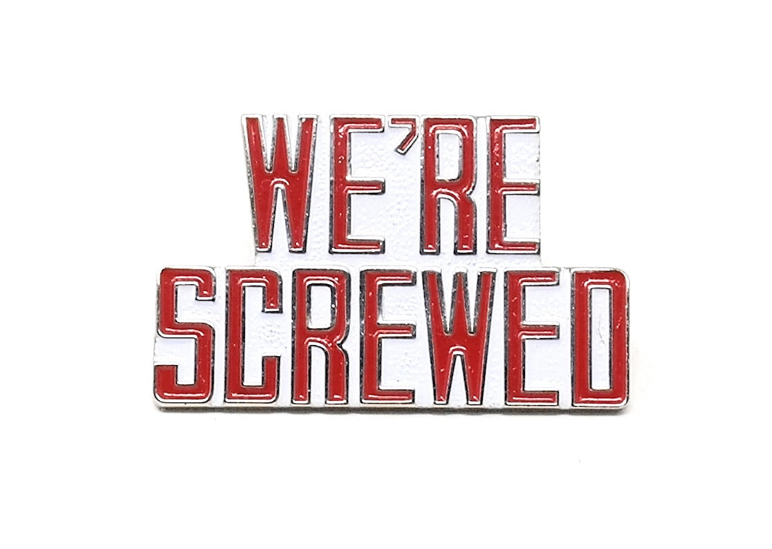 We are screwed Lapel Pin